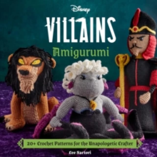 Disney Villains Amigurumi : 20+ Crochet Patterns for the Unapologetic Crafter Hardback