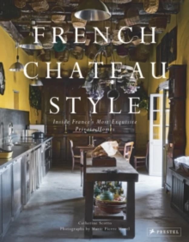 French Chateau Style : Inside France's Most Exquisite Private Homes Hardback