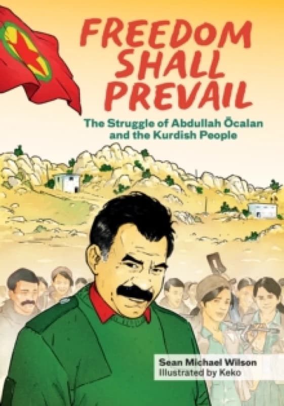 Freedom Shall Prevail : The Struggle of Abdullah Ocalan and the Kurdish People Paperback / softback