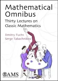 Mathematical Omnibus : Thirty Lectures on Classic Mathematics