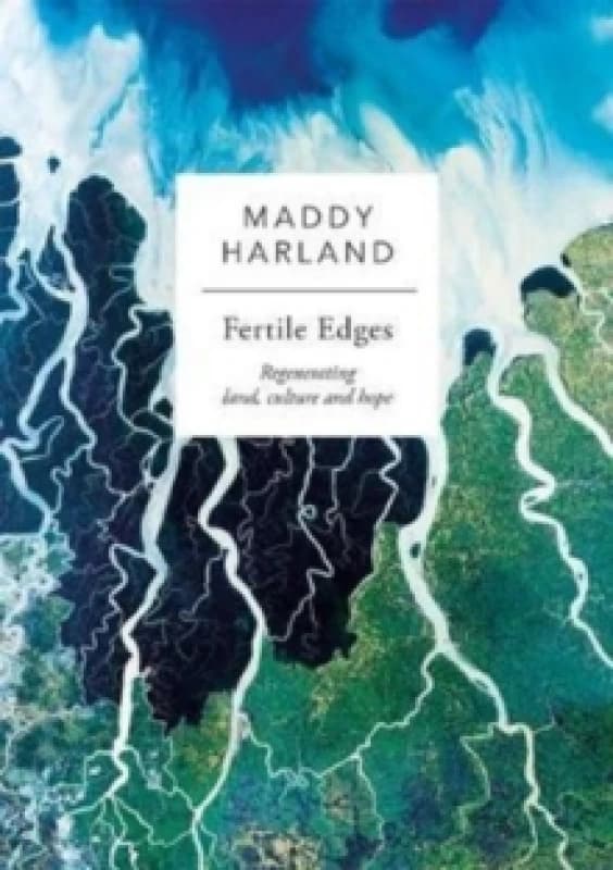 Fertile Edges : Regenerating Land, Culture and Hope Paperback / softback