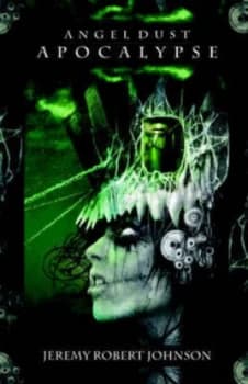 Angel Dust Apocalypse by Jeremy Robert Johnson Paperback