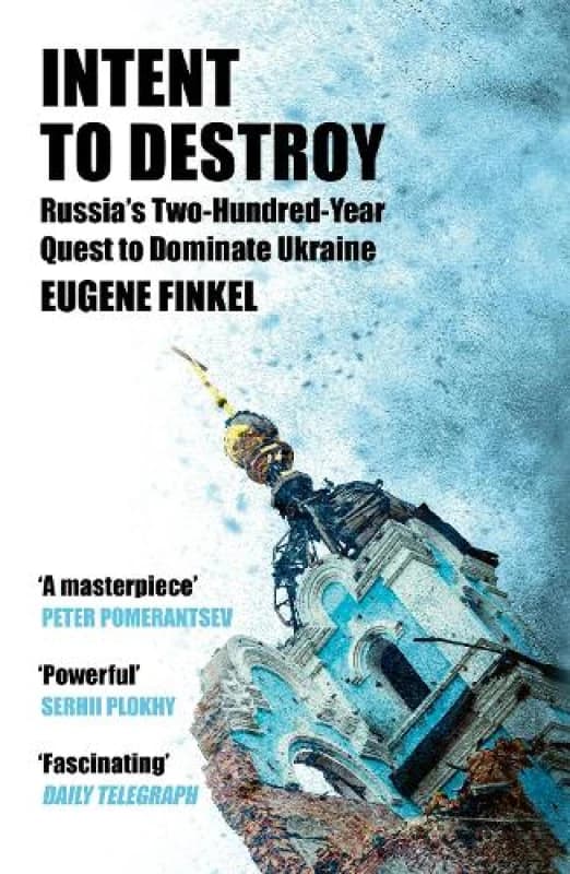 Intent to Destroy : Russia's Two-Hundred-Year Quest to Dominate Ukraine Paperback / softback