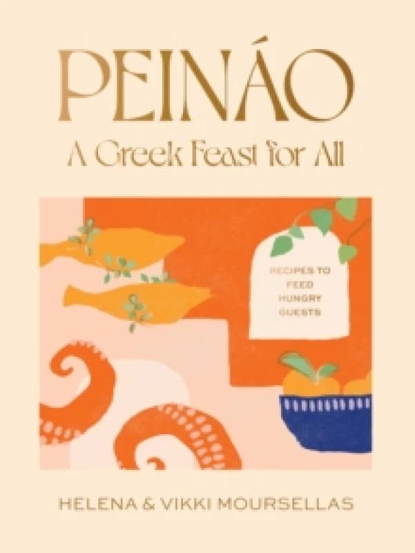 Peinao: A Greek feast for all : Recipes to feed hungry guests Hardback
