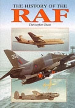 The History of the Raf by Christopher Chant and Hugh W Cowin Hardback