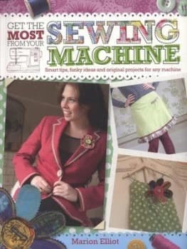Get the Most from Your Sewing Machine by Marion Elliot Book