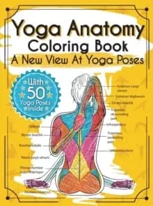 Yoga Anatomy Coloring Book : A New View At Yoga Poses