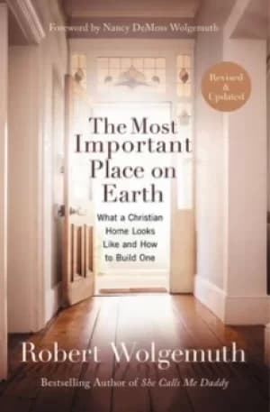 The Most Important Place on Earth by Robert Wolgemuth