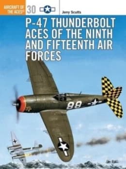 P-47 Thunderbolt Aces of the Ninth and Fifteenth Air Forces by Jerry Scutts Paperback
