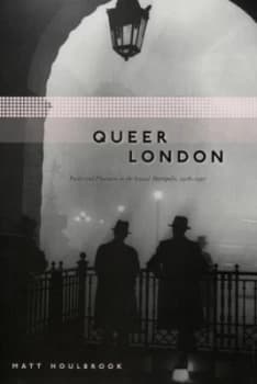 Queer London by Matt Houlbrook Hardback