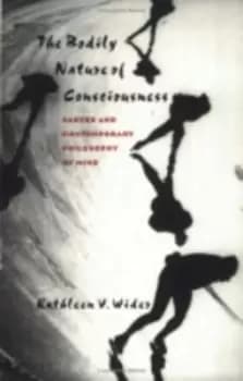 The Bodily Nature of Consciousness by Kathleen V. Wider