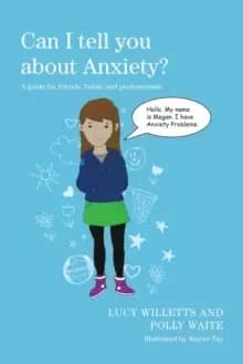 Can I tell you about Anxiety? A Guide for Friends, Family and Professionals