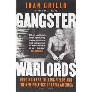 Gangster Warlords: Drug Dollars, Killing Fields, and the New Politics of Latin America by Ioan Grillo (Paperback, 2017)