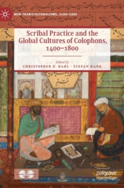 Scribal Practice and the Global Cultures of Colophons, 1400-1800 Hardback