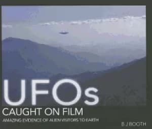 ufos caught on film amazing evidence of alien visitors to earth