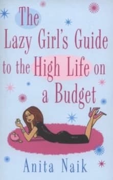 The Lazy Girls Guide to the High Life on a Budget by Anita Naik Paperback