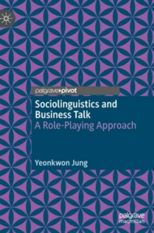 Sociolinguistics and Business Talk : A Role-Playing Approach Hardback