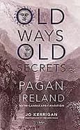 old ways old secrets pagan ireland myth landscape tradition