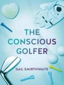 The Conscious Golfer by Gail Smirthwaite Book