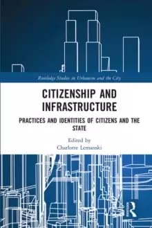 Citizenship and Infrastructure : Practices and Identities of Citizens and the State