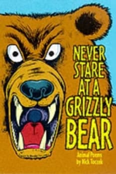 Never Stare at a Grizzly Bear and Other Animal Poems by Nick Toczek and David Parkins Paperback