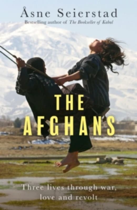 The Afghans : Three lives through war, love and revolt - from the bestselling author of The Bookseller of Kabul Hardback