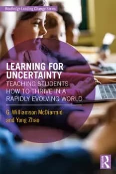 Learning for UncertaintyTeaching Students How to Thrive in a Rapidly Evolving World