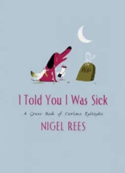 I Told You I Was Sick by Nigel Rees Hardback