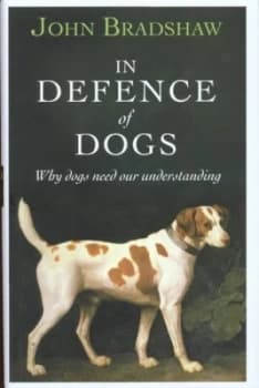 In Defence of Dogs by John Bradshaw Hardback
