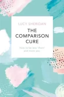 The Comparison Cure : How to be less 'them' and more you