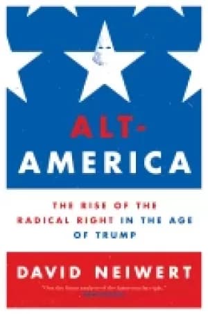 alt america the rise of the radical right in the age of trump