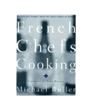 french chefs cooking recipes and stories from the great chefs of france