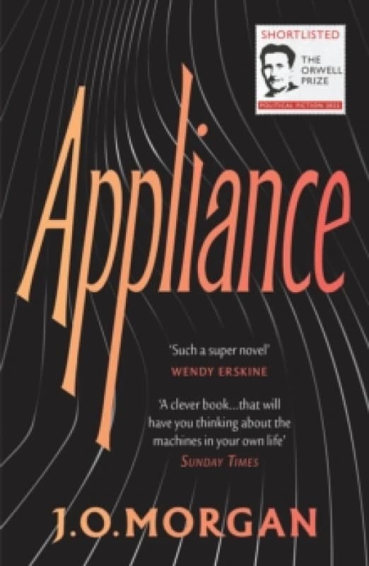 Appliance : Shortlisted for the Orwell Prize for Political Fiction 2022 Paperback / softback