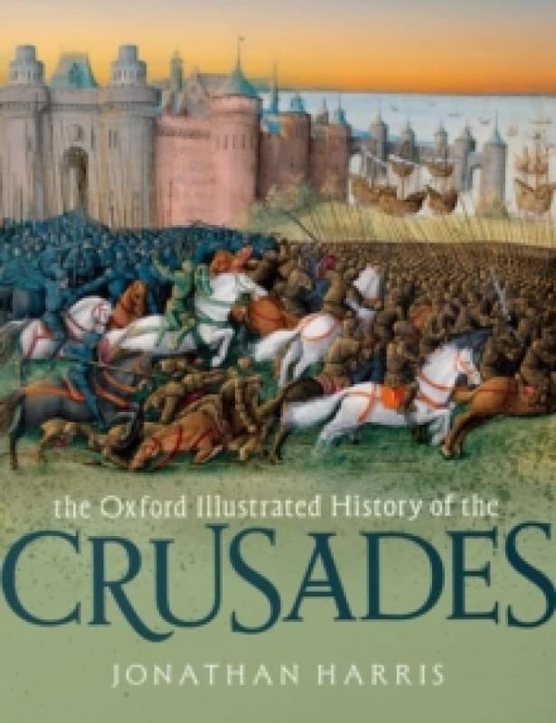 The Oxford Illustrated History of the Crusades. Paperback. By Jonathan Harris Books