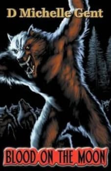 Blood- on the Moon by D. Michelle Gent Paperback