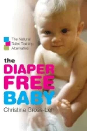 diaper free baby the natural toilet training alternative gross loh christin