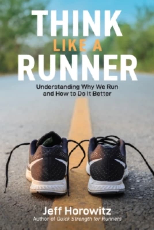 Think Like a Runner : Understanding Why We Run and How to Do It Better Paperback / softback