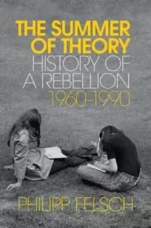 The Summer of Theory : History of a Rebellion, 1960-1990