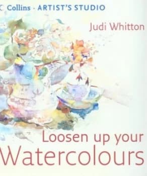 Loosen up Your Watercolours by Judi Whitton Hardback