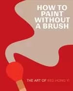 how to Paint without a brush the art of red hong yi