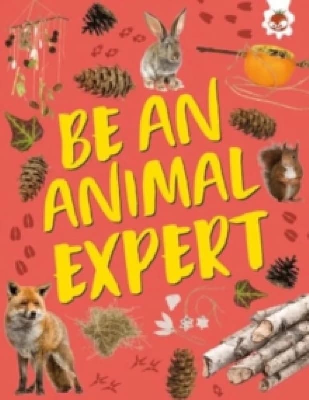 Be an Animal Expert : Unplug and get ready for some amazing outdoor adventures Paperback / softback