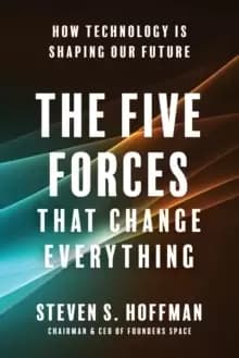 The Five Forces That Change Everything : How Technology is Shaping Our Future