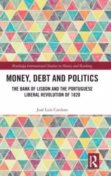Money, Debt and Politics : The Bank of Lisbon and the Portuguese Liberal Revolution of 1820