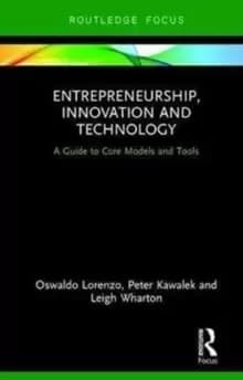 Entrepreneurship, Innovation and Technology : A Guide to Core Models and Tools