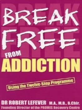 Break Free from Addiction by Robert Lefever and Robert Lefever Paperback