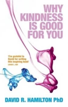Why Kindness Is Good for You by David R. Hamilton Paperback