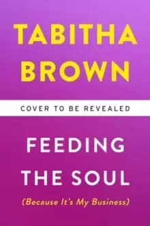 Feeding the Soul (Because It's My Business) : Finding Our Way to Joy, Love, and Freedom