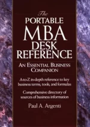 The Portable MBA desk reference by Paul A. Argenti