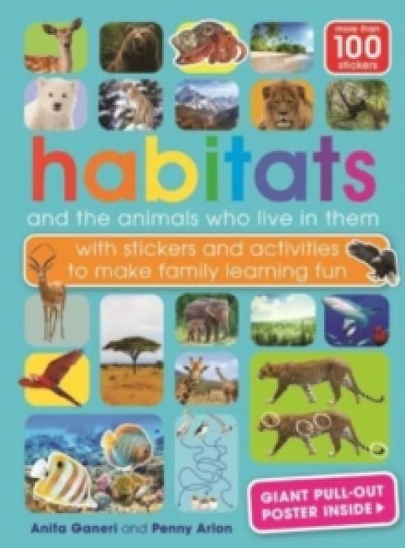 Habitats and the animals who live in them : with stickers and activities to make family learning fun Paperback / softback