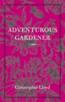The Adventurous Gardener by Christopher Lloyd Paperback